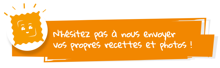 n'hésitez pas à nous envoyer vos propres recettes